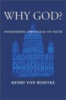 Why God?: Overcoming Obstacles To Faith 1930859023 Book Cover