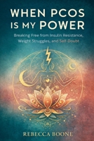 WHEN PCOS IS MY POWER: Breaking Free from Insulin Resistance, Weight Struggles, and Self-Doubt B0GGGH5M3Y Book Cover