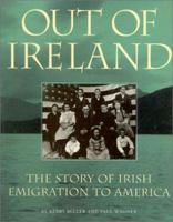 Out of Ireland: The Story of Irish Emigration to American 1568332122 Book Cover