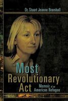 The Most Revolutionary Act: Memoir of an American Refugee 1609118588 Book Cover