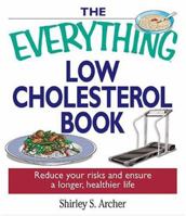 The Everything Low Cholesterol Book: Reduce Your Risks And Ensure A Longer, Healthier Life (Everything: Health and Fitness) 1593371462 Book Cover