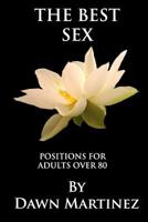 The Best Sex: Positions For Adults Over 80 1791560202 Book Cover