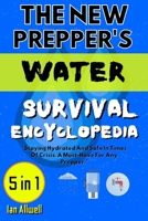 The New Prepper's Water Survival Encyclopedia: [5 in 1] Do It Yourself Water Survival Bible; Emergency Water Filteration; Purification; Storage For Post-Disaster Preparedness &Headstead Off-Grid Livin B0CWKWV9ZH Book Cover