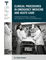 Clinical Procedures in Emergency Medicine and Acute Care: Integrating Physiology, Precision, and Judgment in Time-Critical Patient Care. B0GHF71K74 Book Cover