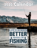 Life Is Always Better When I'm Fishing 2020 Wall Calendar: Fishing Calendar - Planner 1088485197 Book Cover