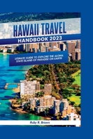 Hawaii Travel Handbook 2023: Ultimate Guide To Explore The Aloha State Island of Paradise on Earth B0CFCYSNFB Book Cover