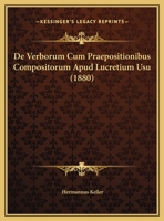 De Verborum Cum Praepositionibus Compositorum Apud Lucretium Usu 1162303832 Book Cover