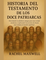 HISTORIA DEL TESTAMENTO DE LOS DOCE PATRIARCAS:: Desvelando la sabiduría antigua para una verdad moderna y explorando los secretos de Israel, una ventana al mundo espiritual (Spanish Edition) B0FNLK8SH6 Book Cover