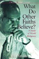 What Do Other Faiths Believe?: A Study of World Religions (Faithquestions Series Id 45458) 0687075505 Book Cover