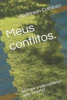 Meus conflitos.: Será que a vida continua apos a morte? 1981081658 Book Cover