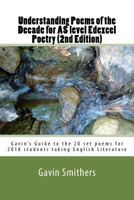 Understanding Poems of the Decade for AS level Edexcel Poetry (2nd Edition): Gavin's Guide to the 20 set poems for 2018 students taking English Literature 197762362X Book Cover