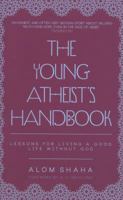 The Young Atheist's Handbook: Lessons for Living a Good Life Without God 184954722X Book Cover