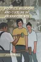 Politics, Religion, and Culture in an Anxious Age 0230117724 Book Cover