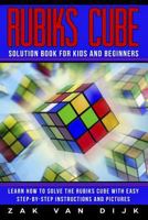 Rubiks Cube Solution Book for Kids and Beginners: Learn How to Solve the Rubiks Cube with Easy Step-by-Step Instructions and Pictures 1790180228 Book Cover