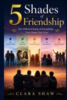 5 Shades of Friendship: The Different Kinds of Friendships That Shape Our Lives B0H6TC65XC Book Cover