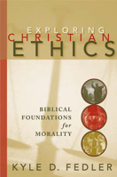 Exploring Christian Ethics: Biblical Foundations for Morality 0664228984 Book Cover