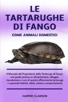 LE TARTARUGHE DI FANGO COME ANIMALI DOMESTICI: Il Manuale del Proprietario della Tartaruga di Fango: una guida pratica su alimentazione, alloggio, ... salute e comportamento (Italian Edition) B0DWZM7PYD Book Cover