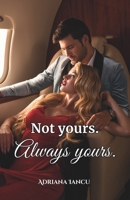 Not Yours. Always Yours: A billionaire romance full of secrets, heat, and a second chance at love B0F9WVKGSB Book Cover
