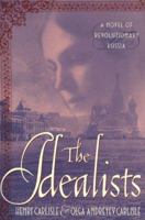 The Idealists: A Novel of Revolutionary Russia 031225394X Book Cover