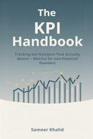 The KPI Handbook: Tracking the Numbers That Actually Matter - Metrics for non-financial founders. 9374126591 Book Cover