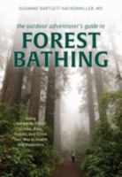 The Outdoor Adventurer's Guide to Forest Bathing: Using Shinrin-Yoku to Hike, Bike, Paddle, and Climb Your Way to Health and Happiness 1493042025 Book Cover