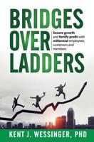 Bridges and Ladders: You Can Create a Future with Millennials, or Millennials Will Create a Future for You 0999803077 Book Cover