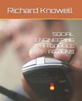 SOCIAL ENGINEERING VIA GOOGLE ACTIONS B0H15JVM2K Book Cover