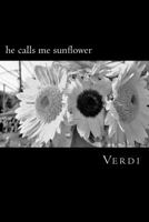 he calls me sunflower: a poetry collection inspired by love, life, and soul 1727105583 Book Cover