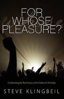 For Whose Pleasure: Confronting the Real Issue as We Gather to Worship 1936076586 Book Cover