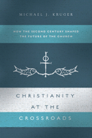 Christianity at the Crossroads: How the Second Century Shaped the Future of the Church 0830852034 Book Cover