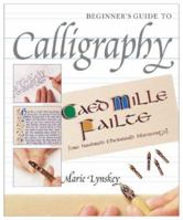 Beginner's Guide to Calligraphy 1402708785 Book Cover