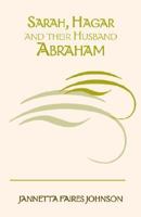 Sarah, Hagar and Their Husband Abraham 1413408575 Book Cover