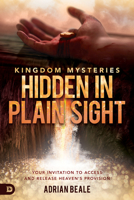 Kingdom Mysteries: Hidden in Plain Sight: Your Invitation to Access and Release Heaven's Provision 0768451876 Book Cover