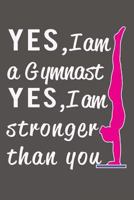 Yes I am a Gymnast, Yes I am Stronger than You 1724725661 Book Cover