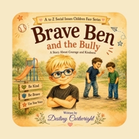 Brave Ben and the Bully: A Story About Courage and Kindness. (A to Z Social Issues Children Face) B0H9DVNTKM Book Cover
