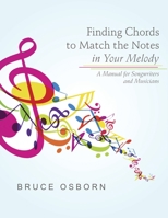 Finding Chords to Match the Notes In Your Melody: A Manual for Songwriters and Musicians 1483409562 Book Cover