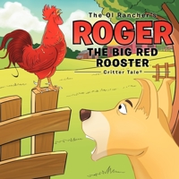 The Ol Rancher's Roger The Big Red Rooster: Critter Tale(R) 1479728918 Book Cover