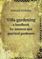 Villa Gardening a Handbook for Amateur and Practical Gardeners 1346098506 Book Cover