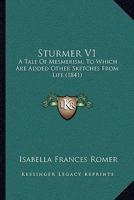 Sturmer V1: A Tale Of Mesmerism, To Which Are Added Other Sketches From Life 1164953931 Book Cover