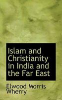 Islam and Christianity in India and the Far East 1017896593 Book Cover