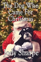 The Dog Who Came For Christmas 0988562057 Book Cover