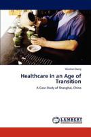 Healthcare in an Age of Transition: A Case Study of Shanghai, China 3845476532 Book Cover