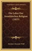 Die Lehre Der Israelitischen Religion (1825) 1272873137 Book Cover