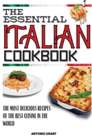 The Essential Italian Cookbook: The Most Delicious Recipes Of The Best Cuisine In The World 1803650583 Book Cover