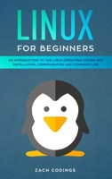 Linux for Beginners: An Introduction to the Linux Operating System for Installation, Configuration and Command Line. 1801091536 Book Cover