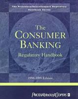 The Consumer Banking Regulatory Handbook: 1998-1999 0765602679 Book Cover