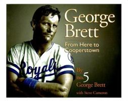 George Brett: From Here To Cooperstown 1886110794 Book Cover