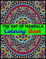 The Art Of Mandala Coloring Book: Adult Coloring Book Featuring Beautiful Mandalas Designed to Soothe the Soul 1696987040 Book Cover