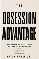 The Obsession Advantage: Why Obsession Outperforms Discipline and Motivation B0H9J5HBJN Book Cover