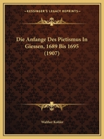 Die Anfange Des Pietismus In Giessen, 1689 Bis 1695 (1907) 1168358248 Book Cover